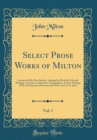 Image for Select Prose Works of Milton, Vol. 1: Account of His Own Studies, Apology for His Early Life and Writings, Tractate on Education, Areopagitica, Tenure of Kings; With a Preliminary Discourse and Notes,