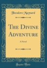 Image for The Divine Adventure: A Novel (Classic Reprint)