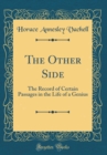 Image for The Other Side: The Record of Certain Passages in the Life of a Genius (Classic Reprint)