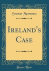 Image for Ireland&#39;s Case (Classic Reprint)