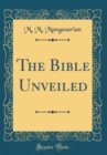 Image for The Bible Unveiled (Classic Reprint)