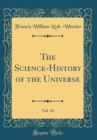 Image for The Science-History of the Universe, Vol. 10 (Classic Reprint)