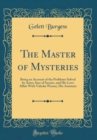 Image for The Master of Mysteries: Being an Account of the Problems Solved by Astro, Seer of Secrets, and His Love Affair With Valeska Wynne, His Assistant (Classic Reprint)