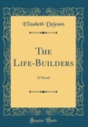 Image for The Life-Builders: A Novel (Classic Reprint)