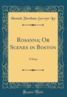 Image for Rosanna; Or Scenes in Boston: A Story (Classic Reprint)