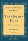 Image for The Golden Hope, Vol. 2 of 3: A Romance of the Deep (Classic Reprint)
