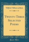 Image for Twenty-Three Selected Poems (Classic Reprint)
