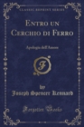 Image for Entro un Cerchio di Ferro: Apologia dell&#39;Amore (Classic Reprint)