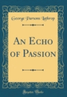 Image for An Echo of Passion (Classic Reprint)