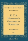 Image for E. T. A. Hoffmann&#39;s Gesammelte Schriften, Vol. 7 (Classic Reprint)