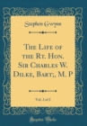 Image for The Life of the Rt. Hon. Sir Charles W. Dilke, Bart;, M. P, Vol. 2 of 2 (Classic Reprint)