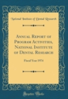 Image for Annual Report of Program Activities, National Institute of Dental Research: Fiscal Year 1974 (Classic Reprint)