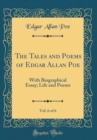 Image for The Tales and Poems of Edgar Allan Poe, Vol. 6 of 6: With Biographical Essay; Life and Poems (Classic Reprint)