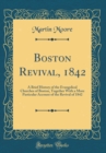 Image for Boston Revival, 1842: A Brief History of the Evangelical Churches of Boston, Together With a More Particular Account of the Revival of 1842 (Classic Reprint)