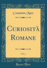 Image for Curiosita Romane, Vol. 1 (Classic Reprint)