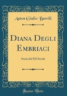 Image for Diana Degli Embriaci: Storia del XII Secolo (Classic Reprint)