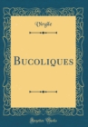 Image for Bucoliques (Classic Reprint)