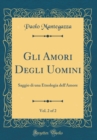 Image for Gli Amori Degli Uomini, Vol. 2 of 2: Saggio di una Etnologia dell&#39;Amore (Classic Reprint)