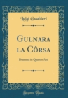 Image for Gulnara la Corsa: Dramma in Quattro Atti (Classic Reprint)