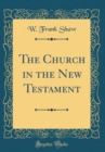 Image for The Church in the New Testament (Classic Reprint)