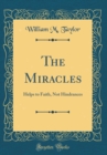 Image for The Miracles: Helps to Faith, Not Hindrances (Classic Reprint)