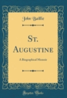 Image for St. Augustine: A Biographical Memoir (Classic Reprint)