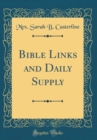 Image for Bible Links and Daily Supply (Classic Reprint)