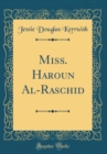 Image for Miss. Haroun Al-Raschid (Classic Reprint)