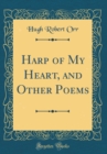 Image for Harp of My Heart, and Other Poems (Classic Reprint)