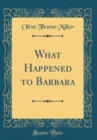 Image for What Happened to Barbara (Classic Reprint)
