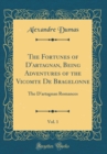 Image for The Fortunes of D&#39;artagnan, Being Adventures of the Vicomte De Bragelonne, Vol. 1: The D&#39;artagnan Romances (Classic Reprint)
