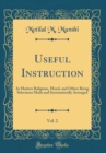 Image for Useful Instruction, Vol. 2: In Matters Religious, Moral, and Other; Being Selections Made and Systematically Arranged (Classic Reprint)