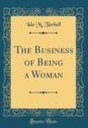Image for The Business of Being a Woman (Classic Reprint)