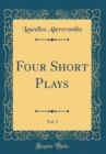 Image for Four Short Plays, Vol. 5 (Classic Reprint)