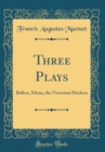 Image for Three Plays: Balboa, Xilona, the Victorious Duchess (Classic Reprint)