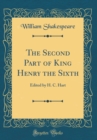 Image for The Second Part of King Henry the Sixth: Edited by H. C. Hart (Classic Reprint)