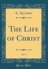 Image for The Life of Christ, Vol. 3 (Classic Reprint)