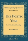 Image for The Poetic Year: For 1916, a Critical Anthology (Classic Reprint)