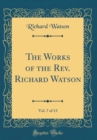 Image for The Works of the Rev. Richard Watson, Vol. 7 of 13 (Classic Reprint)