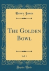 Image for The Golden Bowl, Vol. 1 (Classic Reprint)