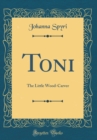 Image for Toni: The Little Wood-Carver (Classic Reprint)