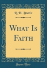 Image for What Is Faith (Classic Reprint)