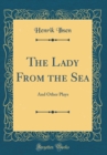 Image for The Lady From the Sea: And Other Plays (Classic Reprint)
