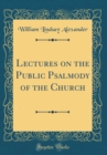 Image for Lectures on the Public Psalmody of the Church (Classic Reprint)