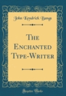 Image for The Enchanted Type-Writer (Classic Reprint)