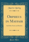 Image for Orpheus in Mayfair: And Other Stories and Sketches (Classic Reprint)