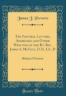 Image for The Pastoral Letters, Addresses, and Other Writings of the Rt. Rev. James A. McFaul, D.D., LL. D: Bishop of Trenton (Classic Reprint)