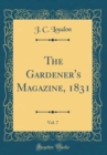 Image for The Gardener&#39;s Magazine, 1831, Vol. 7 (Classic Reprint)