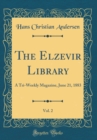 Image for The Elzevir Library, Vol. 2: A Tri-Weekly Magazine, June 21, 1883 (Classic Reprint)