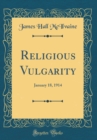Image for Religious Vulgarity: January 18, 1914 (Classic Reprint)